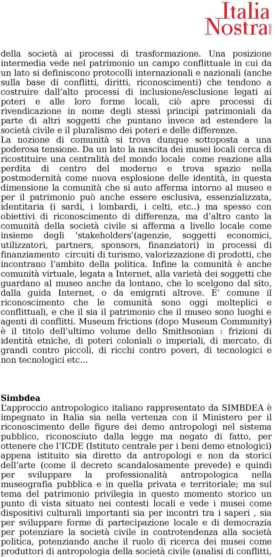 tendono a costruire dall alto processi di inclusione/esclusione legati ai poteri e alle loro forme locali, ciò apre processi di rivendicazione in nome degli stessi principi patrimoniali da parte di