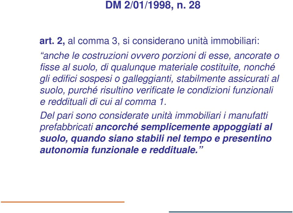 qualunque materiale costituite, nonché gli edifici sospesi o galleggianti, stabilmente assicurati al suolo, purché risultino