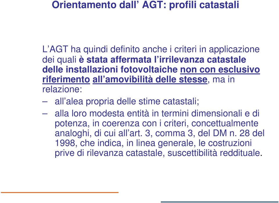 delle stime catastali; alla loro modesta entità in termini dimensionali e di potenza, in coerenza con i criteri, concettualmente analoghi, di