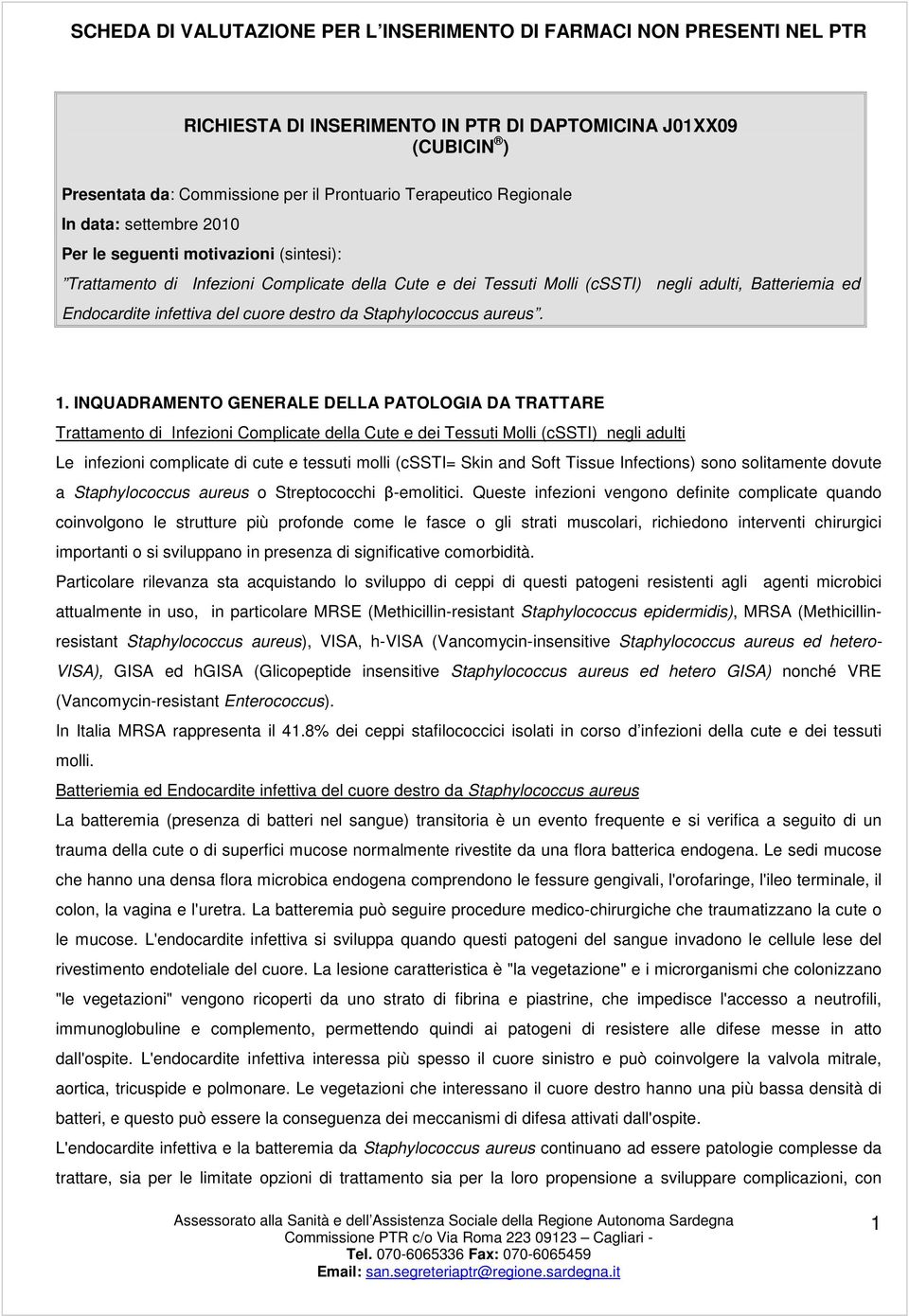 INQUADRAMENTO GENERALE DELLA PATOLOGIA DA TRATTARE Trattamento di Infezioni Complicate della Cute e dei Tessuti Molli (cssti) negli adulti Le infezioni complicate di cute e tessuti molli (cssti= Skin