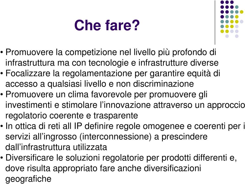 equità di accesso a qualsiasi livello e non discriminazione Promuovere un clima favorevole per promuovere gli investimenti e stimolare l innovazione attraverso un