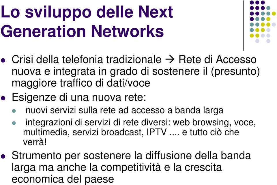 banda larga integrazioni di servizi di rete diversi: web browsing, voce, multimedia, servizi broadcast, IPTV.