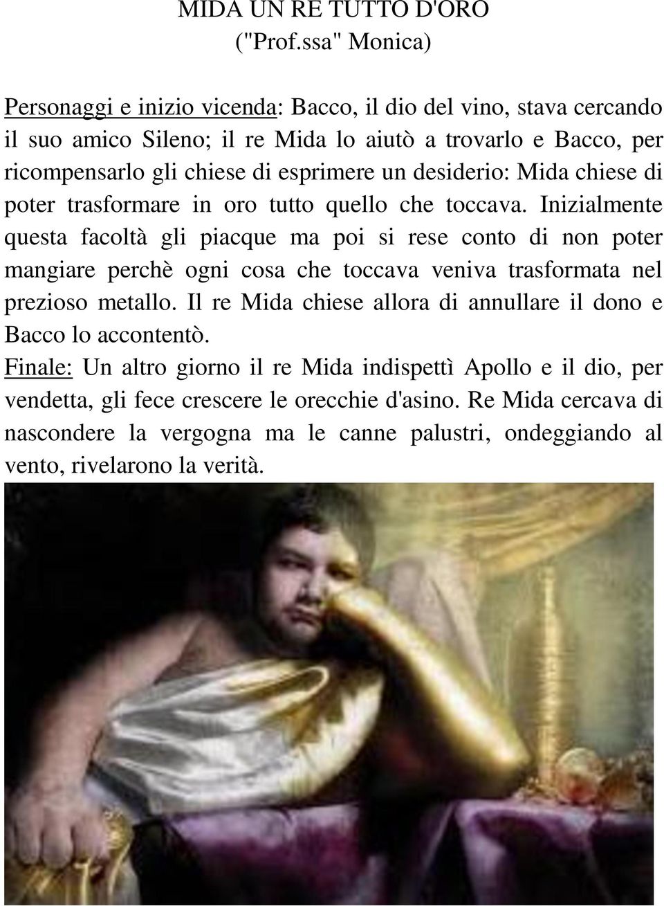 un desiderio: Mida chiese di poter trasformare in oro tutto quello che toccava.