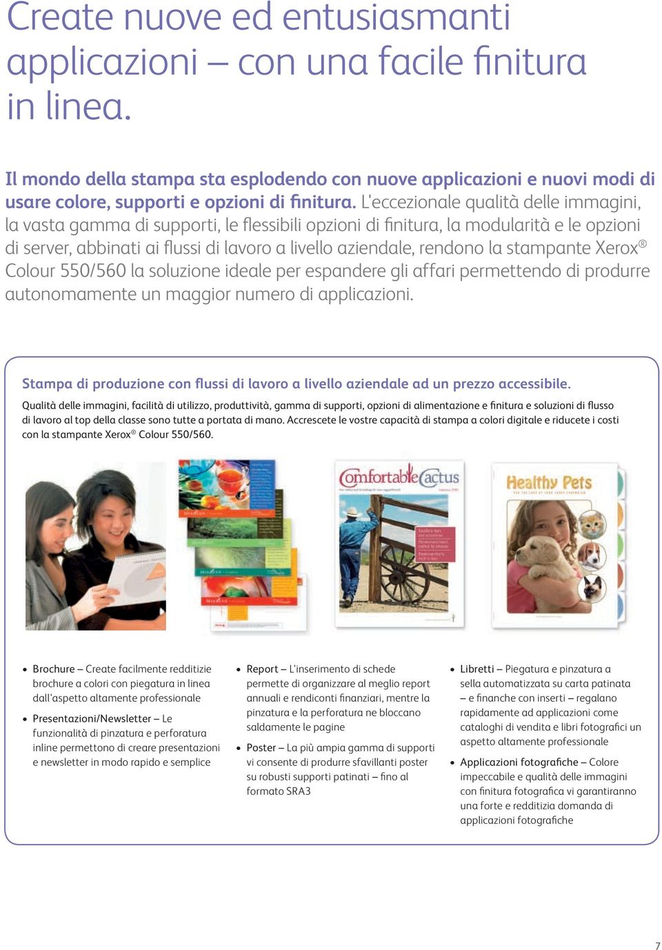 stampante Xerox Colour 550/560 la soluzione ideale per espandere gli affari permettendo di produrre autonomamente un maggior numero di applicazioni.