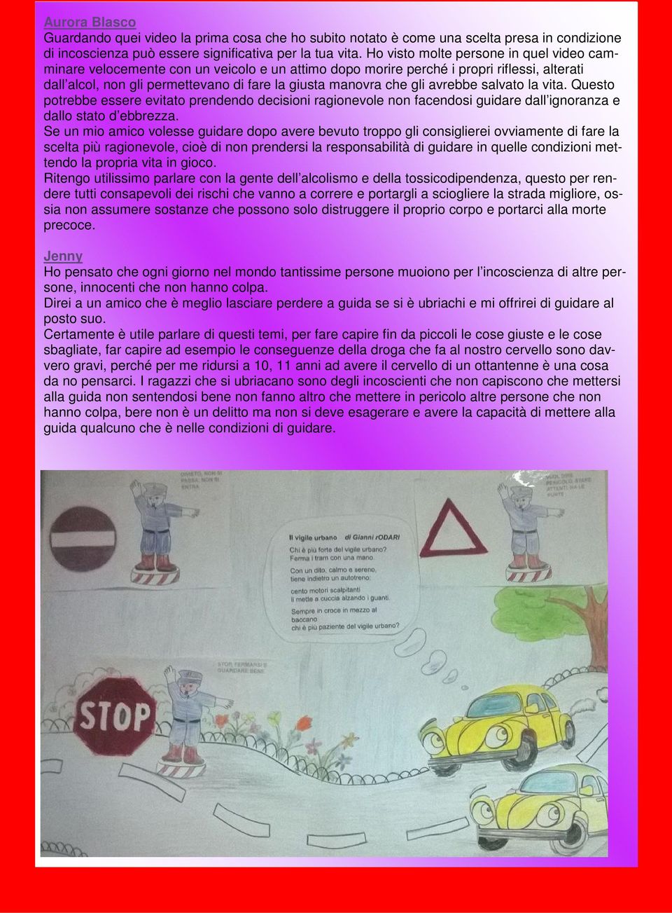 avrebbe salvato la vita. Questo potrebbe essere evitato prendendo decisioni ragionevole non facendosi guidare dall ignoranza e dallo stato d ebbrezza.