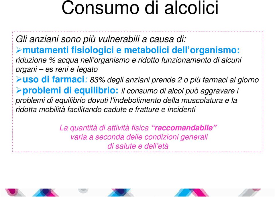 problemi di equilibrio: il consumo di alcol può aggravare i problemi di equilibrio dovuti l indebolimento della muscolatura e la ridotta