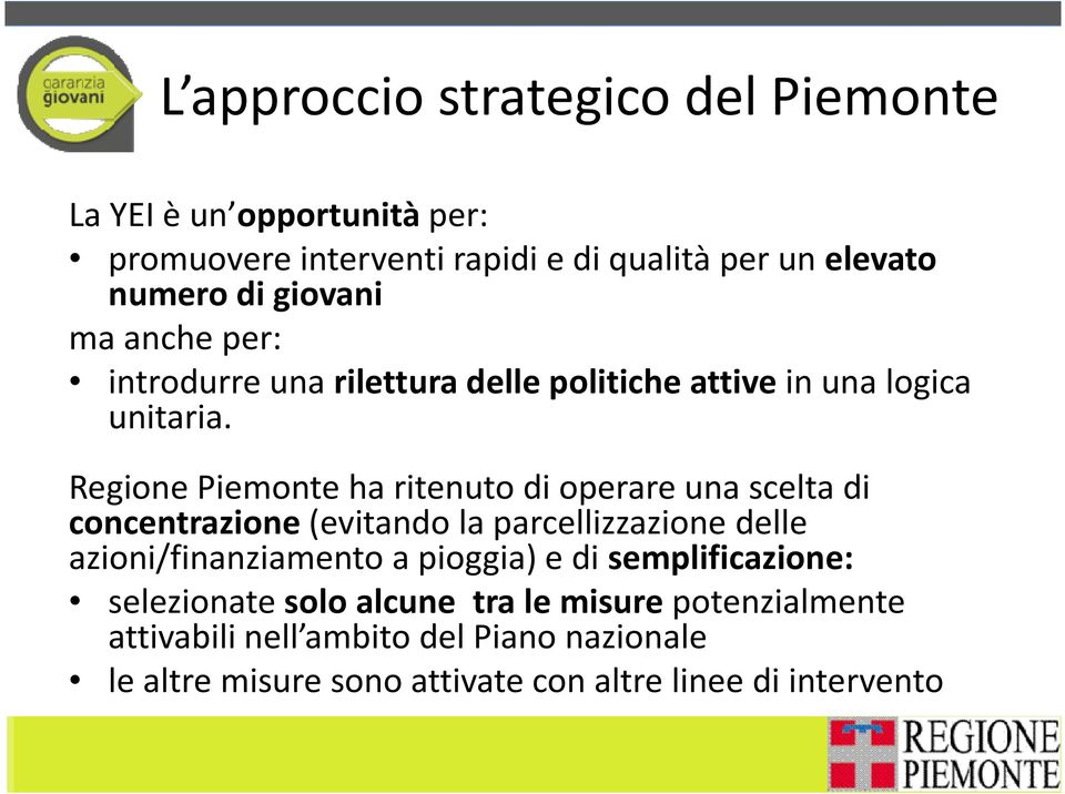Regione Piemonte ha ritenuto di operare una scelta di concentrazione(evitando la parcellizzazione delle azioni/finanziamento a