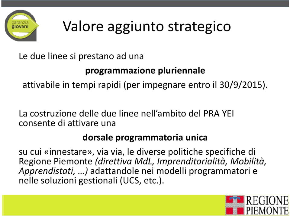 La costruzione delle due linee nell ambito del PRA YEI consente di attivare una dorsale programmatoria unica su cui