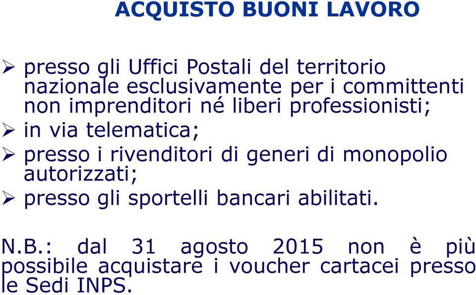 rivenditori di generi di monopolio autorizzati; presso gli sportelli bancari abilitati. N.