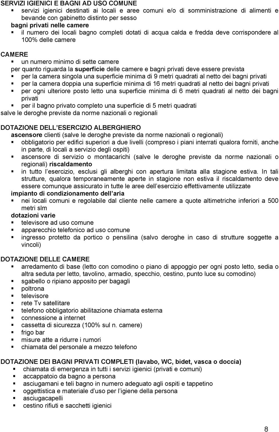 metri quadrati al netto dei bagni per il bagno privato completo una superficie di 5 metri quadrati ascensore clienti () obbligatorio per edifici superiori a due livelli (compreso i piani interrati