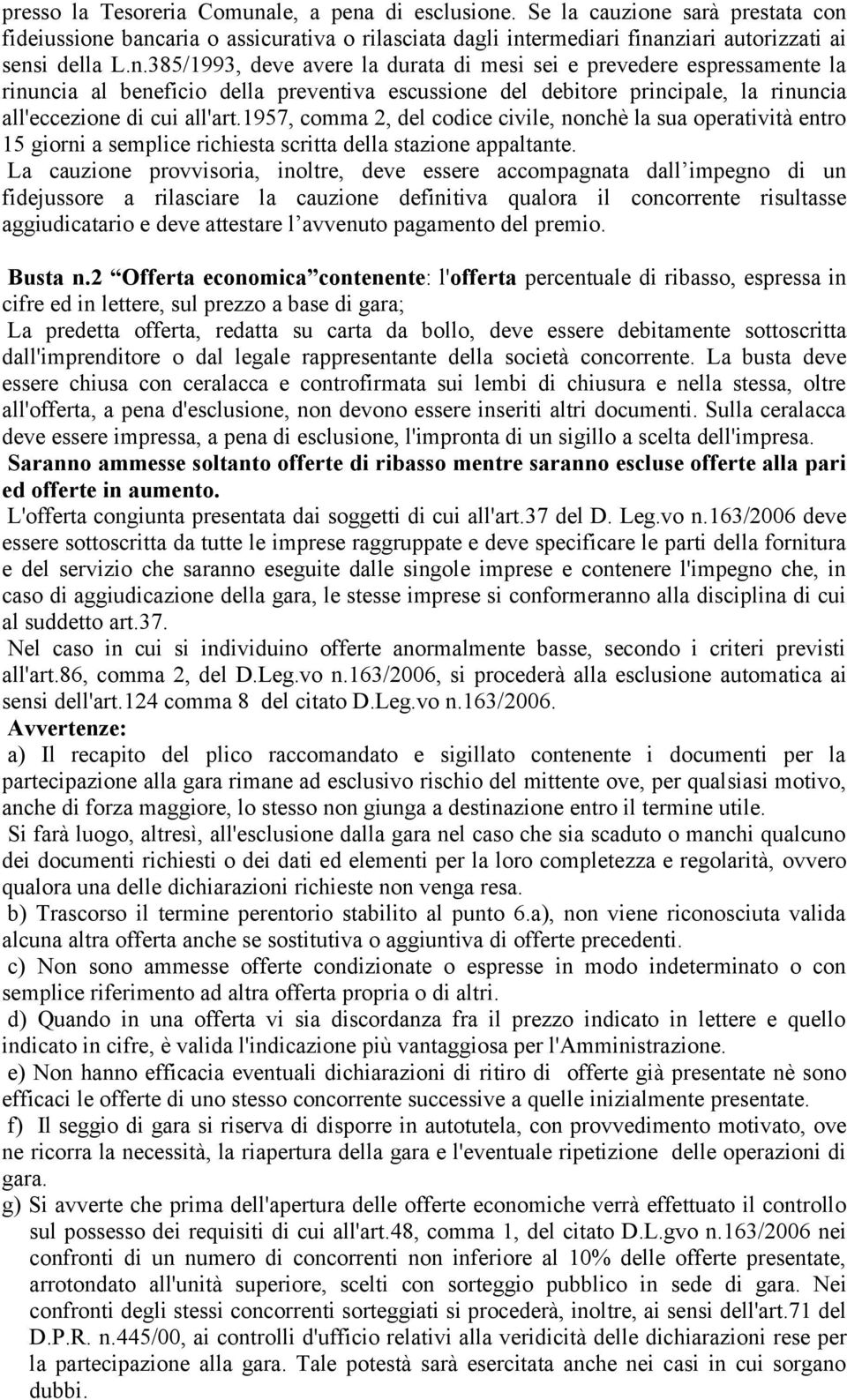 1957, comma 2, del codice civile, nonchè la sua operatività entro 15 giorni a semplice richiesta scritta della stazione appaltante.