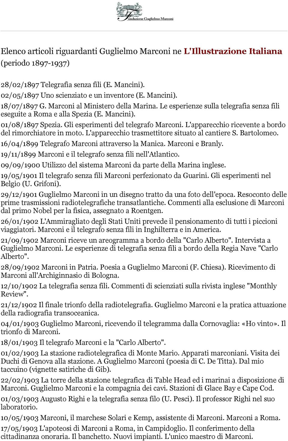 L'apparecchio ricevente a bordo del rimorchiatore in moto. L'apparecchio trasmettitore situato al cantiere S. Bartolomeo. 16/04/1899 Telegrafo Marconi attraverso la Manica. Marconi e Branly.