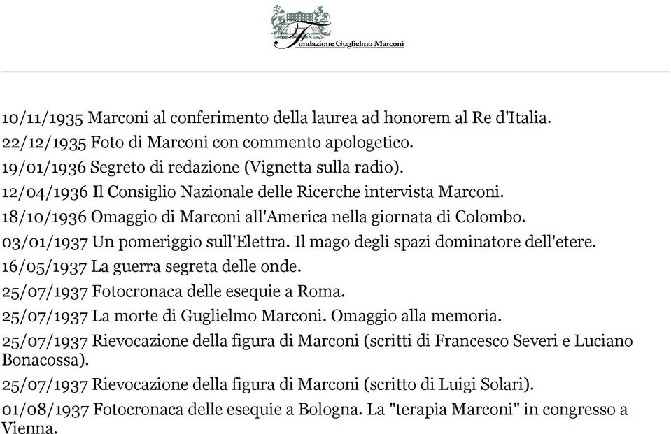 Il mago degli spazi dominatore dell'etere. 16/05/1937 La guerra segreta delle onde. 25/07/1937 Fotocronaca delle esequie a Roma. 25/07/1937 La morte di Guglielmo Marconi. Omaggio alla memoria.