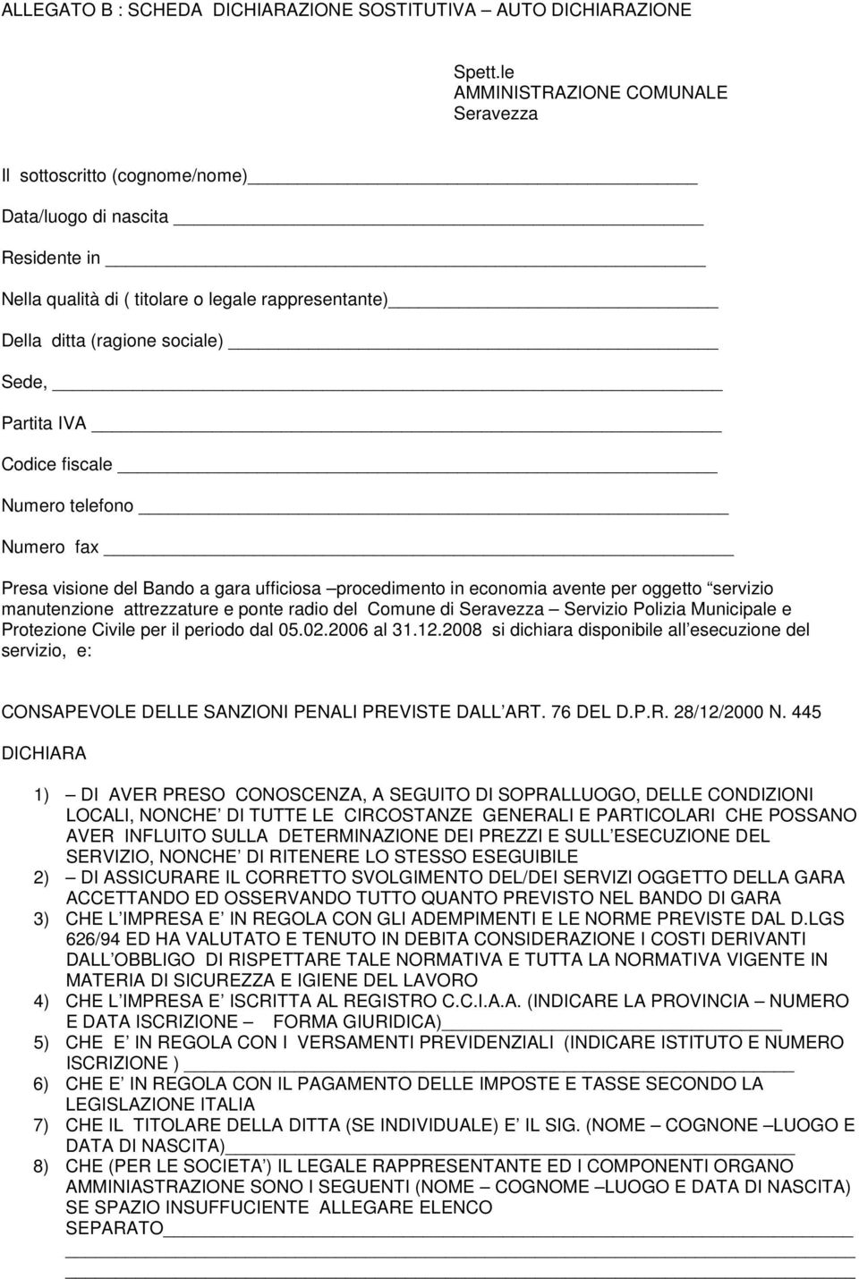 Partita IVA Codice fiscale Numero telefono Numero fax Presa visione del Bando a gara ufficiosa procedimento in economia avente per oggetto servizio manutenzione attrezzature e ponte radio del Comune