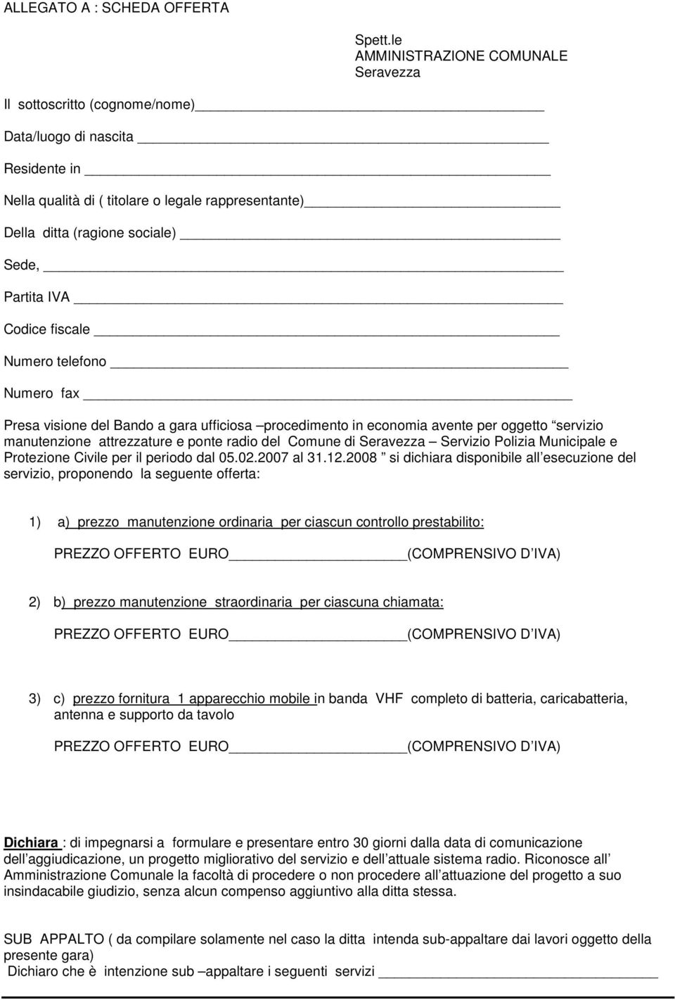 Partita IVA Codice fiscale Numero telefono Numero fax Presa visione del Bando a gara ufficiosa procedimento in economia avente per oggetto servizio manutenzione attrezzature e ponte radio del Comune