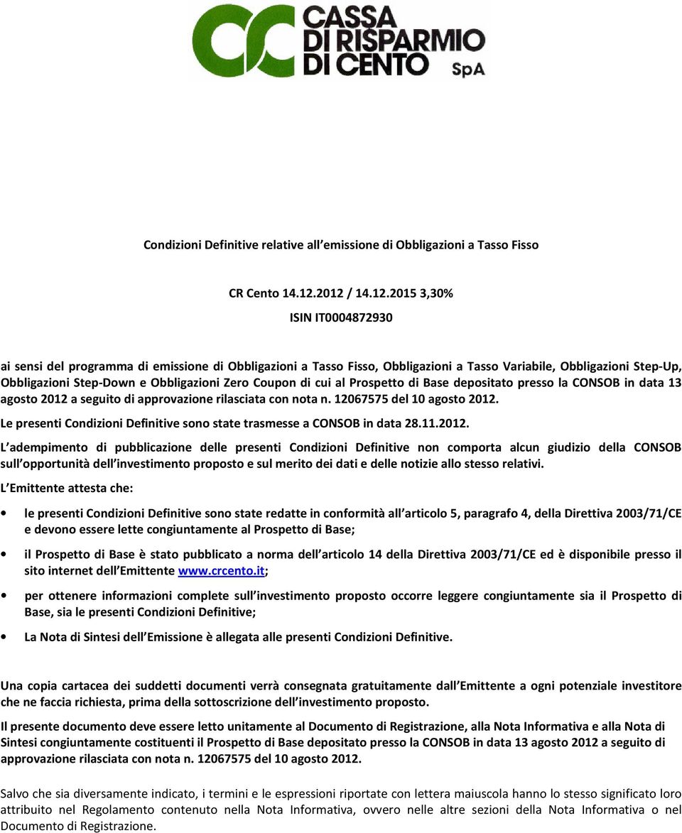 Obbligazioni Zero Coupon di cui al Prospetto di Base depositato presso la CONSOB in data 13 agosto 2012 a seguito di approvazione rilasciata con nota n. 12067575 del 10 agosto 2012.