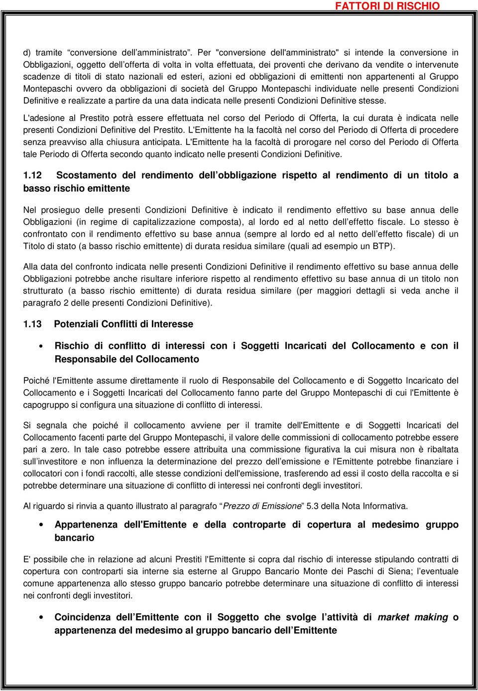 di stato nazionali ed esteri, azioni ed obbligazioni di emittenti non appartenenti al Gruppo Montepaschi ovvero da obbligazioni di società del Gruppo Montepaschi individuate nelle presenti Condizioni