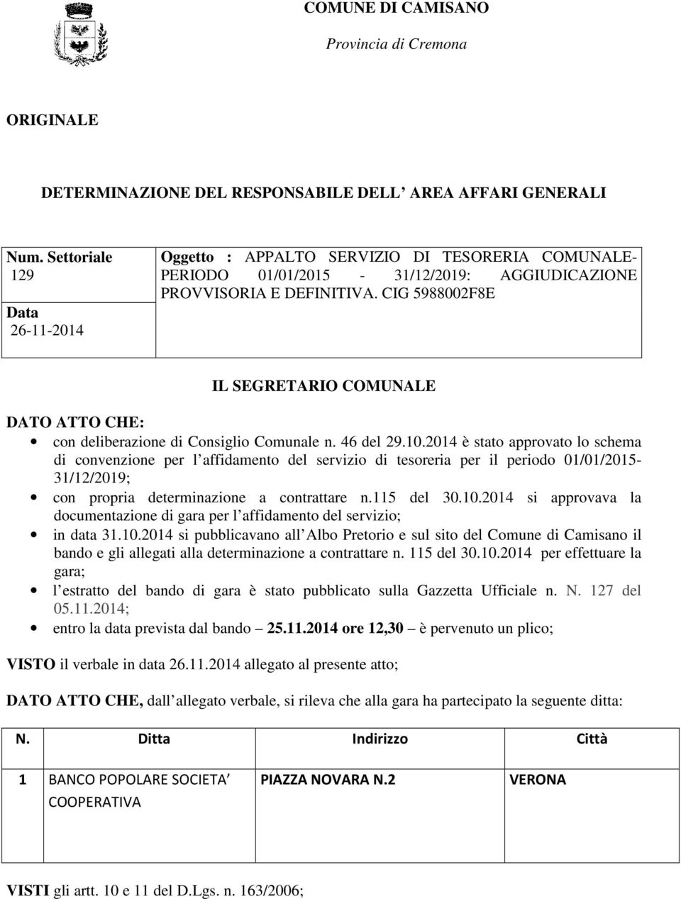 CIG 5988002F8E DATO ATTO CHE: con deliberazione di Consiglio Comunale n. 46 del 29.10.