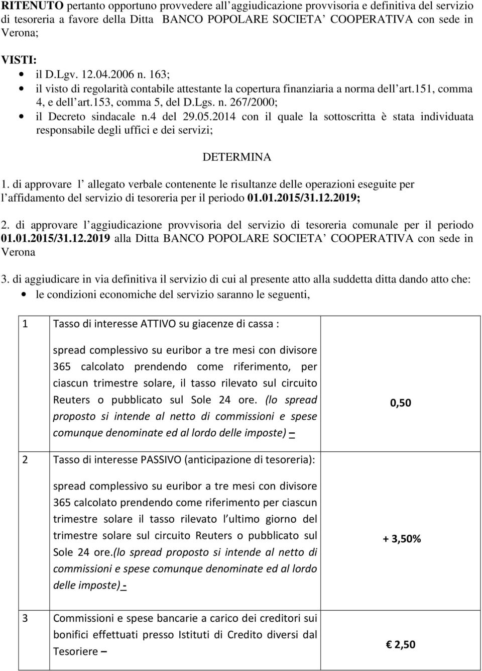 4 del 29.05.2014 con il quale la sottoscritta è stata individuata responsabile degli uffici e dei servizi; DETERMINA 1.