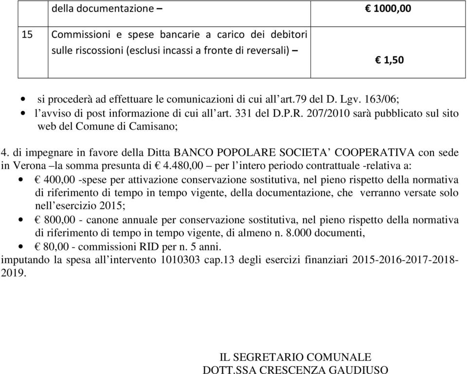 di impegnare in favore della Ditta BANCO POPOLARE SOCIETA COOPERATIVA con sede in Verona la somma presunta di 4.