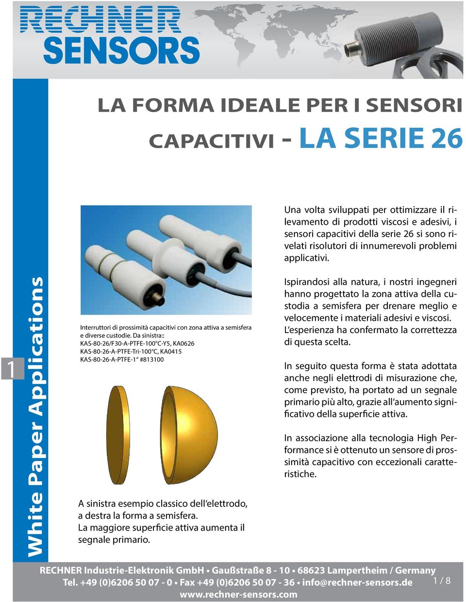 Da sinistra:: KAS-80-26/F30-A-PTFE-100 C-Y5, KA0626 KAS-80-26-A-PTFE-Tri-100 C, KA0415 KAS-80-26-A-PTFE-1 #813100 A sinistra esempio classico dell elettrodo, a destra la forma a semisfera.