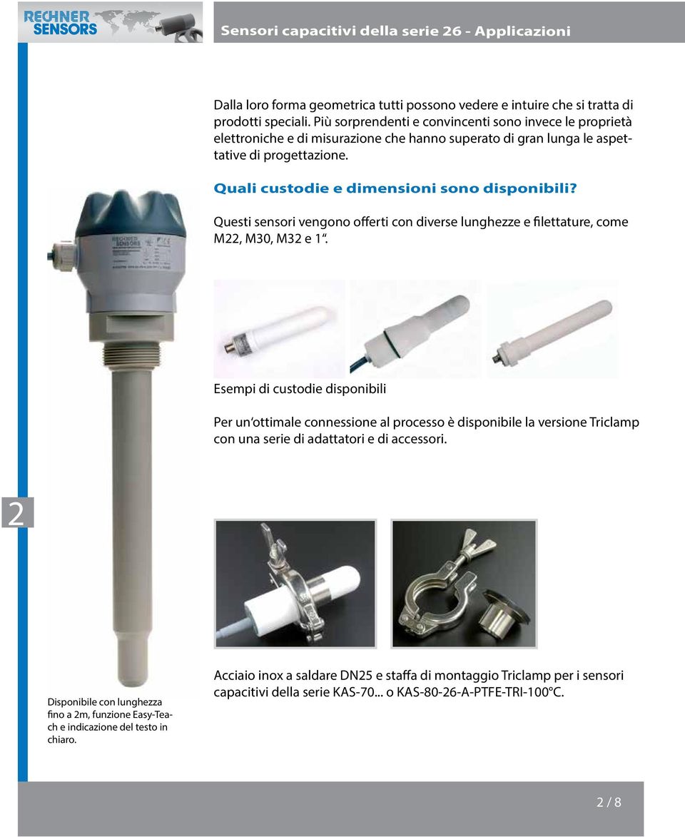 Quali custodie e dimensioni sono disponibili? Questi sensori vengono offerti con diverse lunghezze e filettature, come M22, M30, M32 e 1.