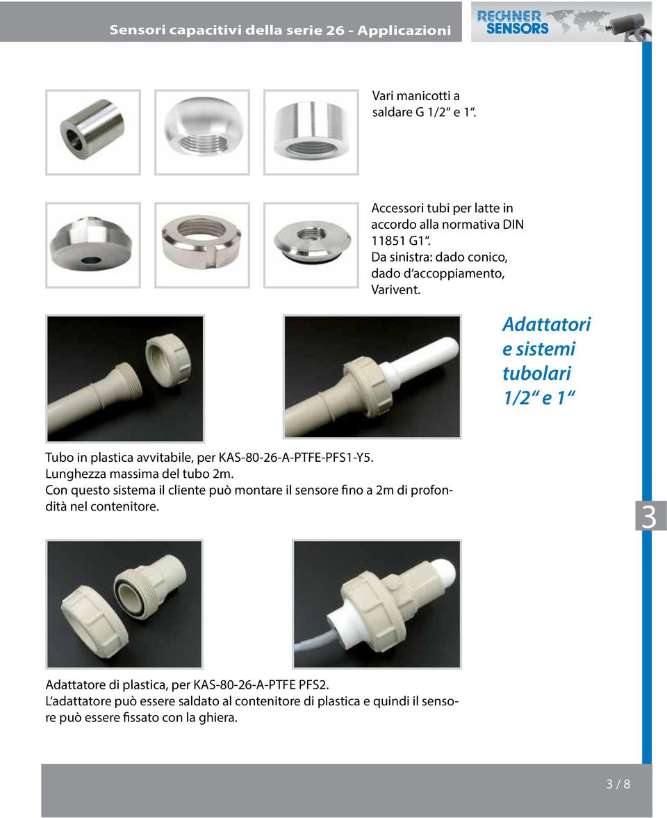 Adattatori e sistemi tubolari 1/2 e 1 Tubo in plastica avvitabile, per KAS-80-26-A-PTFE-PFS1-Y5. Lunghezza massima del tubo 2m.
