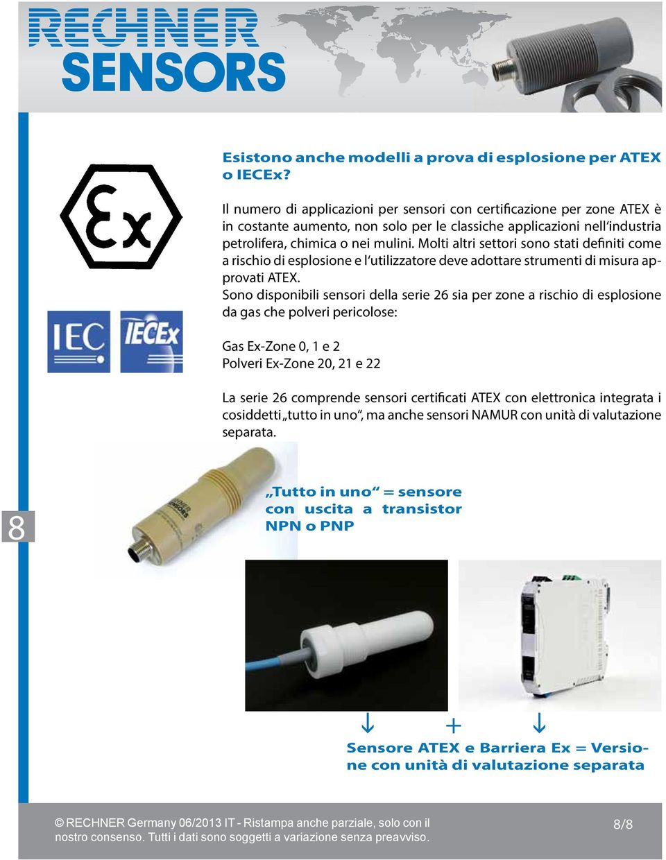 Molti altri settori sono stati definiti come a rischio di esplosione e l utilizzatore deve adottare strumenti di misura approvati ATEX.