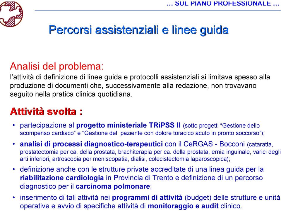 Attività svolta : partecipazione al progetto ministeriale TRiPSS II (sotto progetti Gestione dello scompenso cardiaco e Gestione del paziente con dolore toracico acuto in pronto soccorso ); analisi