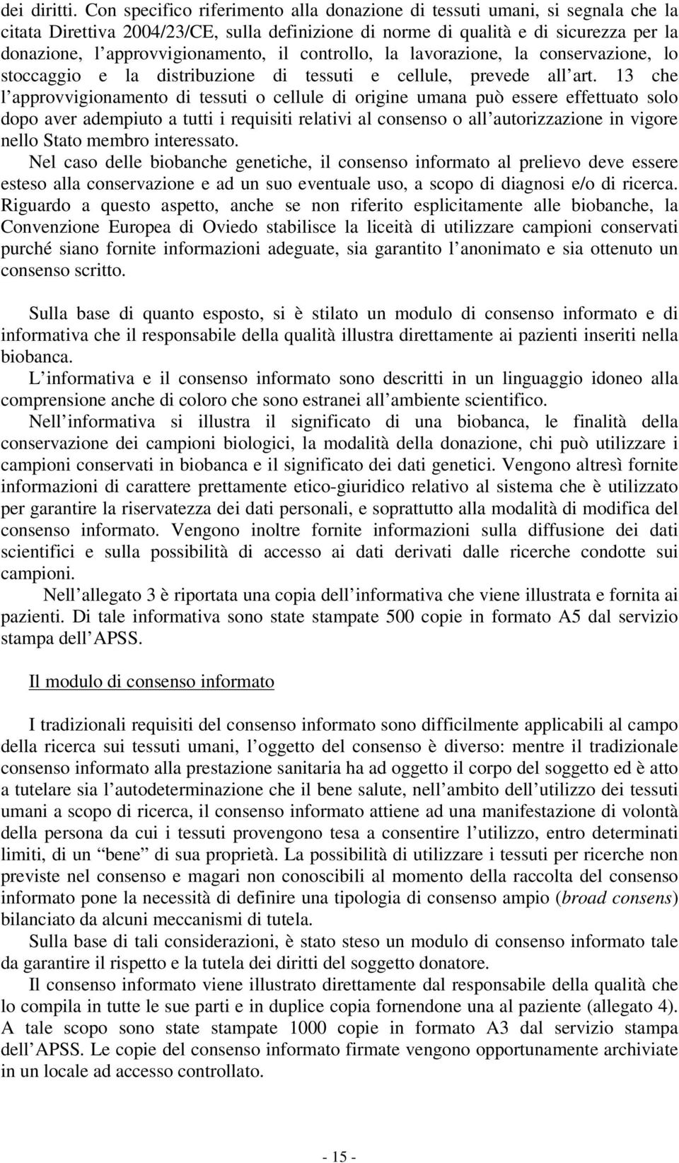 il controllo, la lavorazione, la conservazione, lo stoccaggio e la distribuzione di tessuti e cellule, prevede all art.