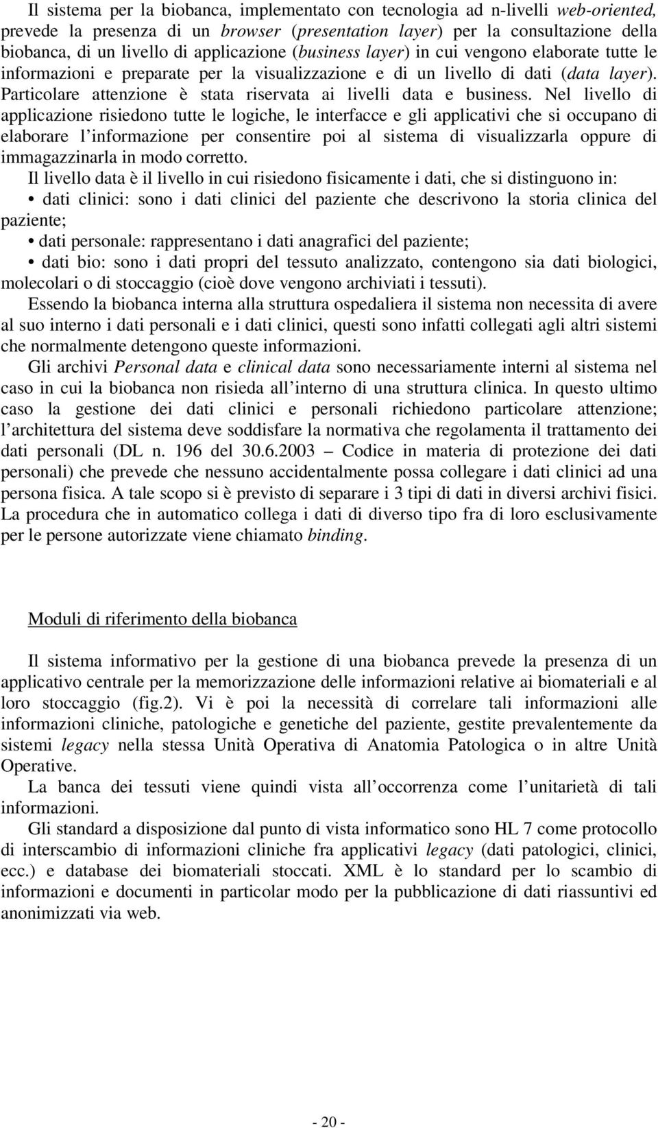 Particolare attenzione è stata riservata ai livelli data e business.