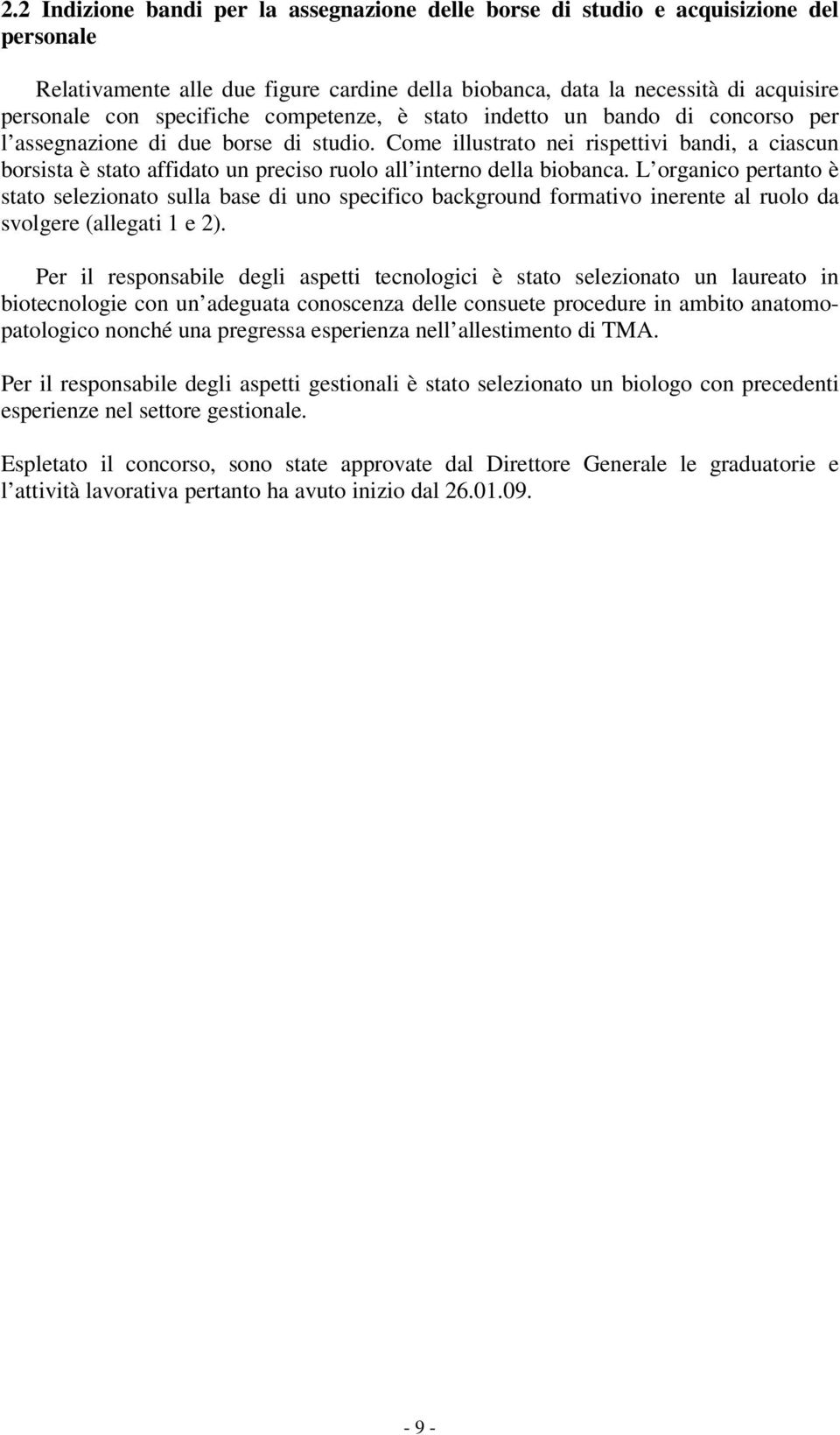 Come illustrato nei rispettivi bandi, a ciascun borsista è stato affidato un preciso ruolo all interno della biobanca.