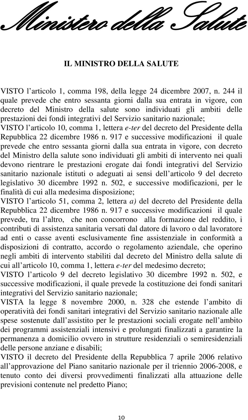 sanitario nazionale; VISTO l articolo 10, comma 1, lettera e-ter del decreto del Presidente della Repubblica 22 dicembre 1986 n.