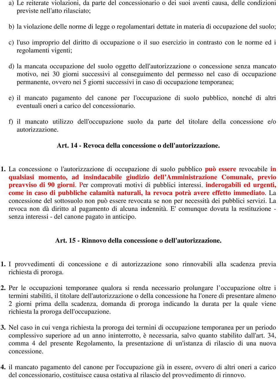 dell'autorizzazione o concessione senza mancato motivo, nei 30 giorni successivi al conseguimento del permesso nel caso di occupazione permanente, ovvero nei 5 giorni successivi in caso di