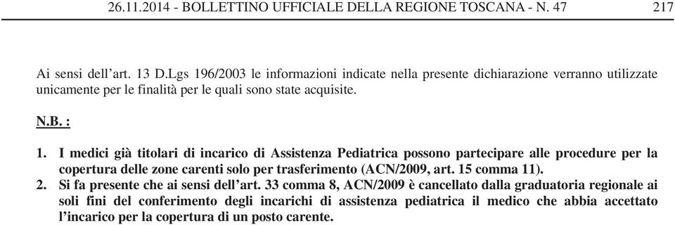 I medici già titolari di incarico di Assistenza Pediatrica possono partecipare alle procedure per la copertura delle zone carenti solo per trasferimento (ACN/2009, art.