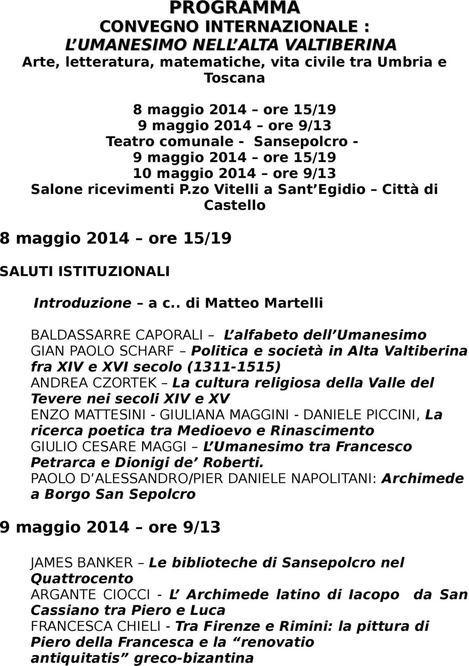 . di Matteo Martelli BALDASSARRE CAPORALI L alfabeto dell Umanesimo GIAN PAOLO SCHARF Politica e società in Alta Valtiberina fra XIV e XVI secolo (1311-1515) ANDREA CZORTEK La cultura religiosa della