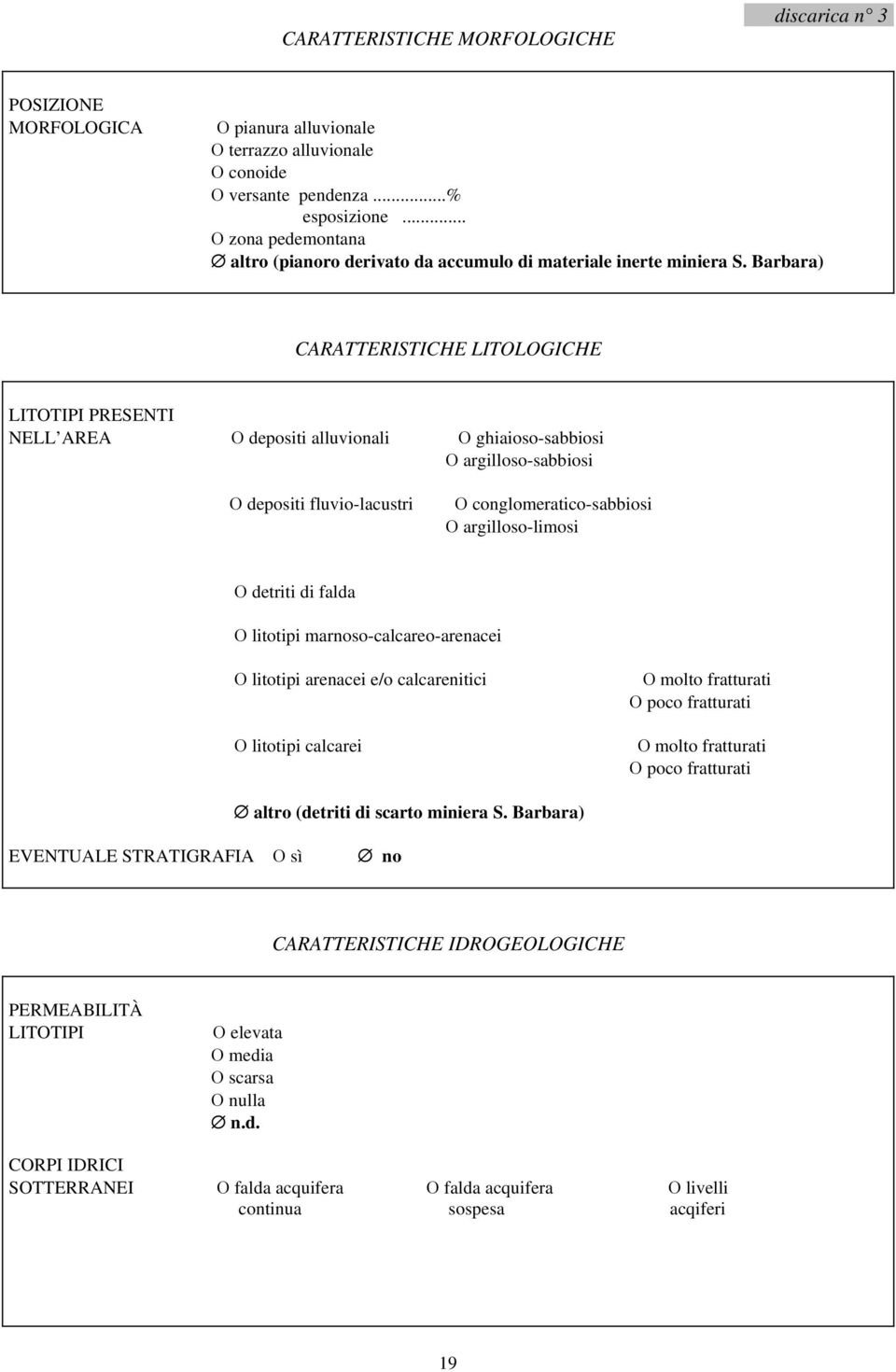 Barbara) CARATTERISTICHE LITOLOGICHE LITOTIPI PRESENTI NELL AREA Ο depositi alluvionali Ο ghiaioso-sabbiosi Ο argilloso-sabbiosi Ο depositi fluvio-lacustri Ο conglomeratico-sabbiosi Ο