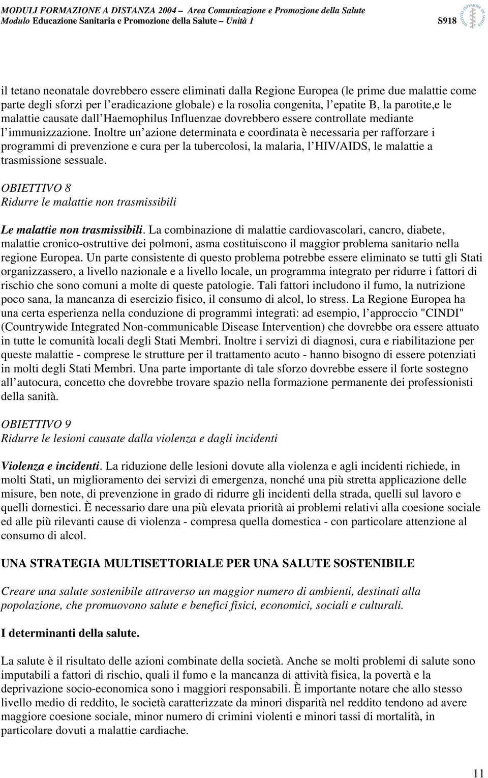 Inoltre un azione determinata e coordinata è necessaria per rafforzare i programmi di prevenzione e cura per la tubercolosi, la malaria, l HIV/AIDS, le malattie a trasmissione sessuale.