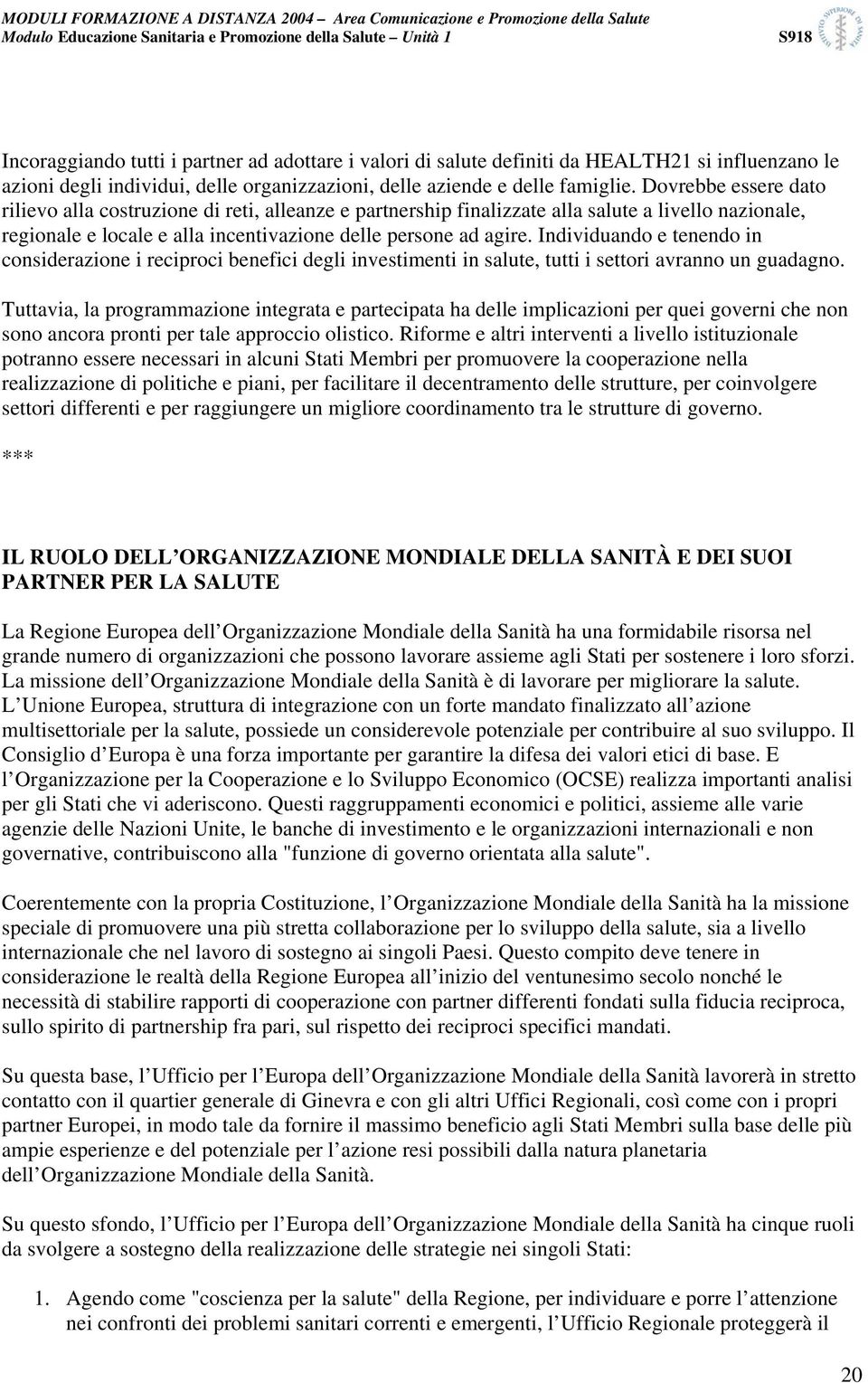 Individuando e tenendo in considerazione i reciproci benefici degli investimenti in salute, tutti i settori avranno un guadagno.