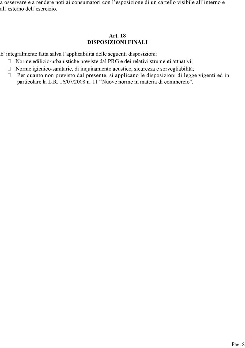 PRG e dei relativi strumenti attuativi; Norme igienico-sanitarie, di inquinamento acustico, sicurezza e sorvegliabilità; Per quanto non