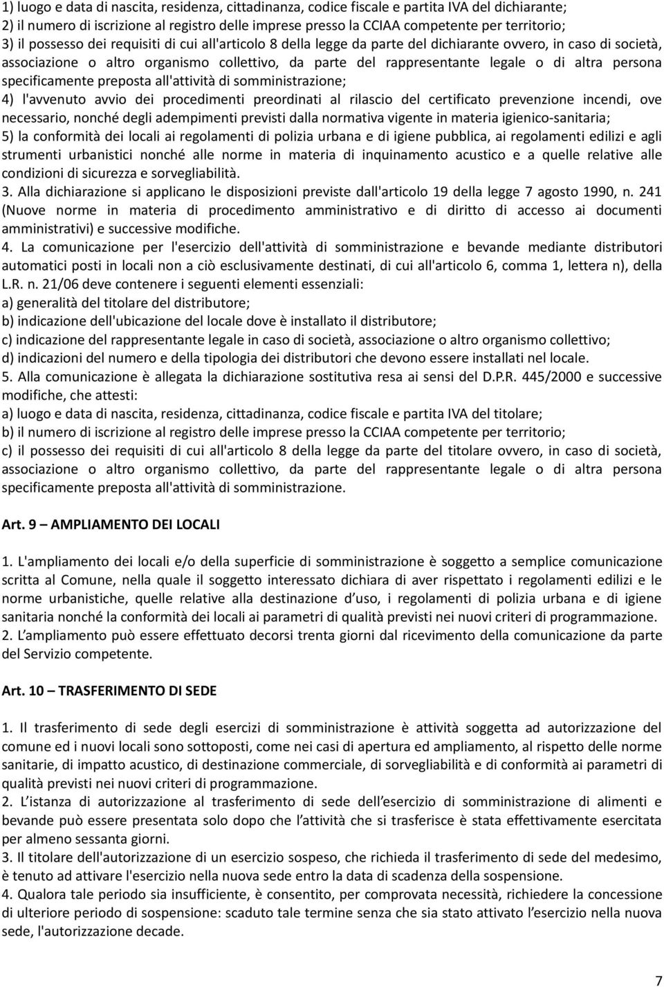 altra persona specificamente preposta all'attività di somministrazione; 4) l'avvenuto avvio dei procedimenti preordinati al rilascio del certificato prevenzione incendi, ove necessario, nonché degli