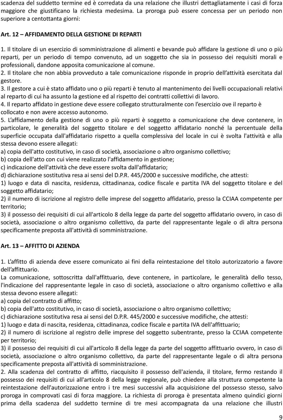 Il titolare di un esercizio di somministrazione di alimenti e bevande può affidare la gestione di uno o più reparti, per un periodo di tempo convenuto, ad un soggetto che sia in possesso dei