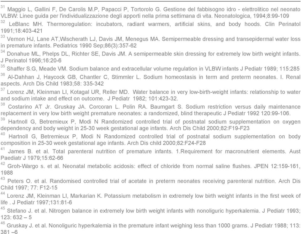 Thermoregulation: incubators, radiant warmers, artificial skins, and body hoods. Clin Perinatol 1991;18:403-421 33 Vernon HJ, Lane AT,Wischerath LJ, Davis JM, Menegus MA.