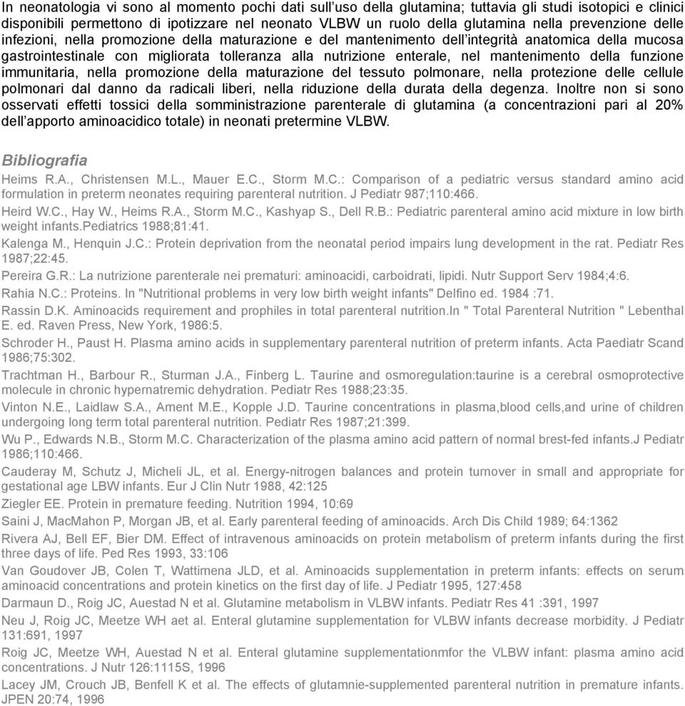 mantenimento della funzione immunitaria, nella promozione della maturazione del tessuto polmonare, nella protezione delle cellule polmonari dal danno da radicali liberi, nella riduzione della durata