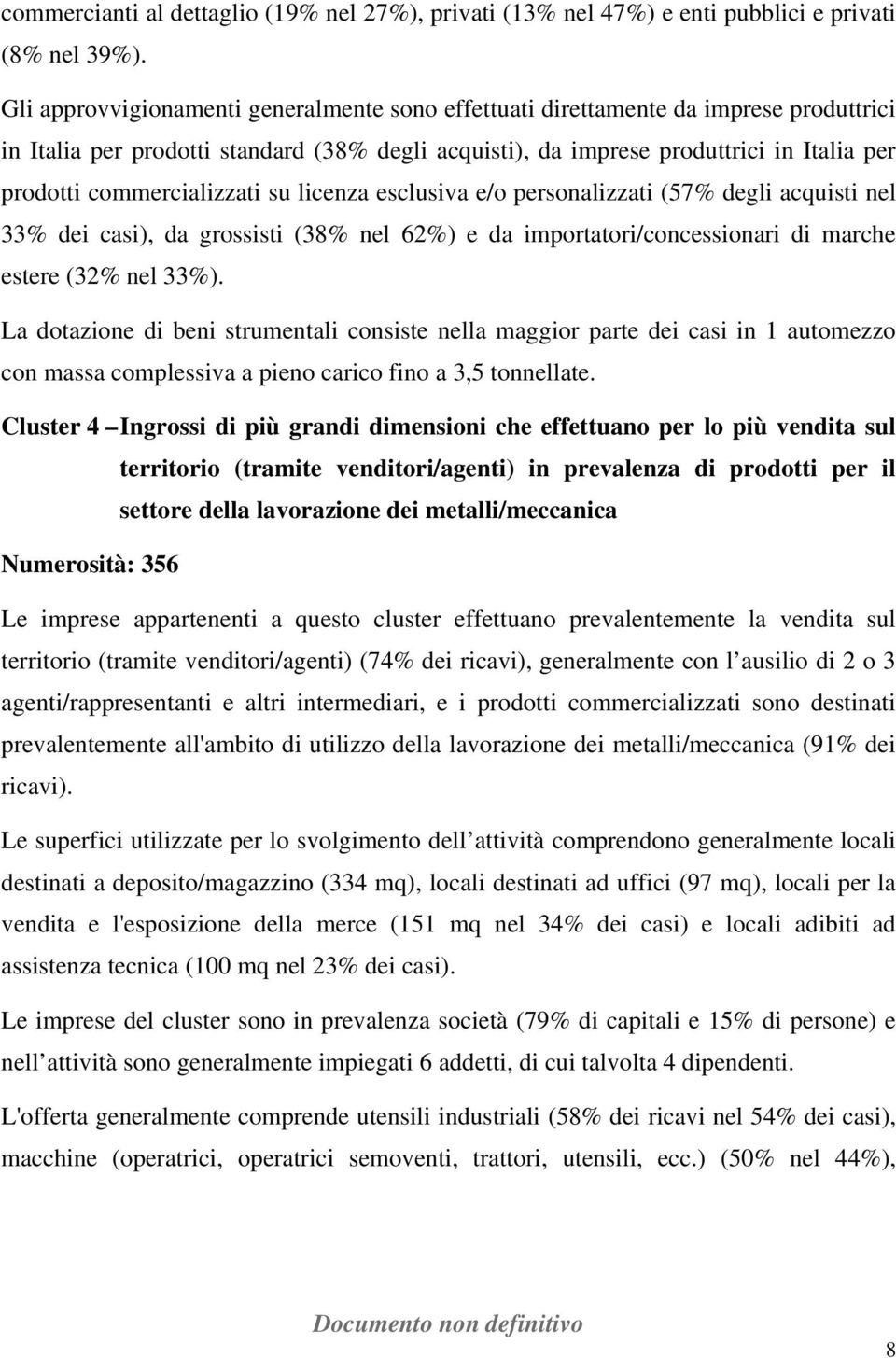 grossisti (38% nel 62%) e da importatori/concessionari di marche estere (32% nel 33%).