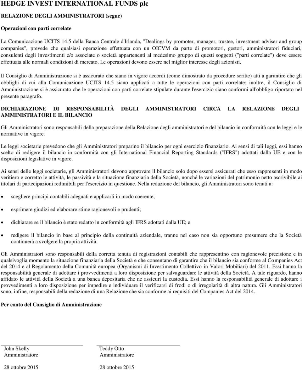 gestori, amministratori fiduciari, consulenti degli investimenti e/o associate o società appartenenti al medesimo gruppo di questi soggetti ("parti correlate") deve essere effettuata alle normali