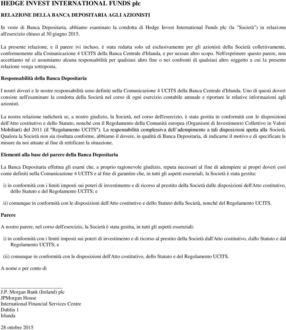 La presente relazione, e il parere ivi incluso, è stata redatta solo ed esclusivamente per gli azionisti della Società collettivamente, conformemente alla Comunicazione 4 UCITS della Banca Centrale