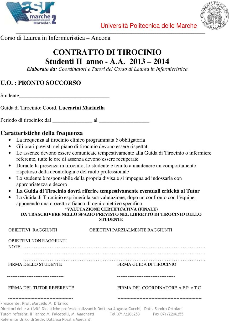 Luccarini Marinella Periodo di tirocinio: dal al Caratteristiche della frequenza La frequenza al tirocinio clinico programmata è obbligatoria Gli orari previsti nel piano di tirocinio devono essere