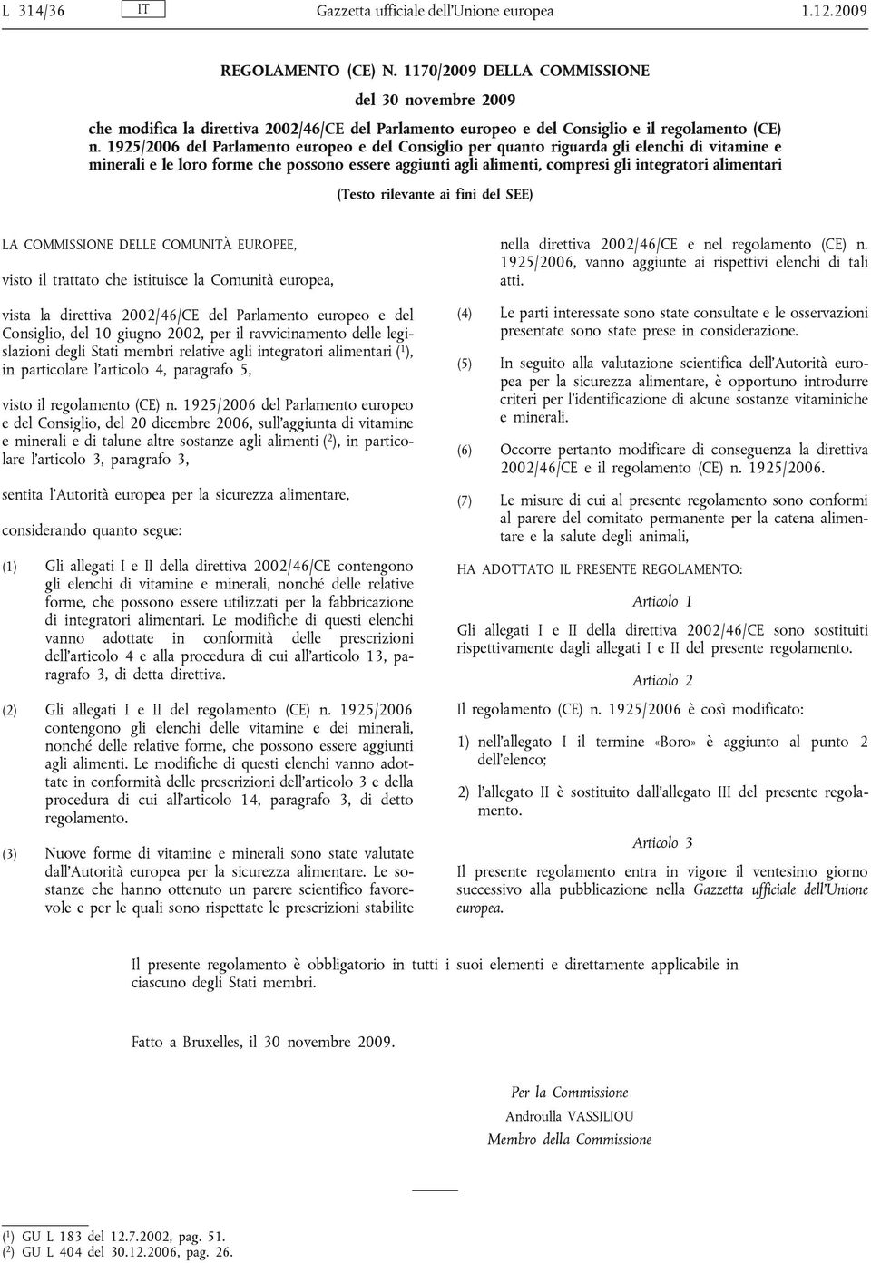 1925/2006 del Parlamento europeo e del Consiglio per quanto riguarda gli elenchi di vitamine e minerali e le loro forme che possono essere aggiunti agli alimenti, compresi gli integratori alimentari