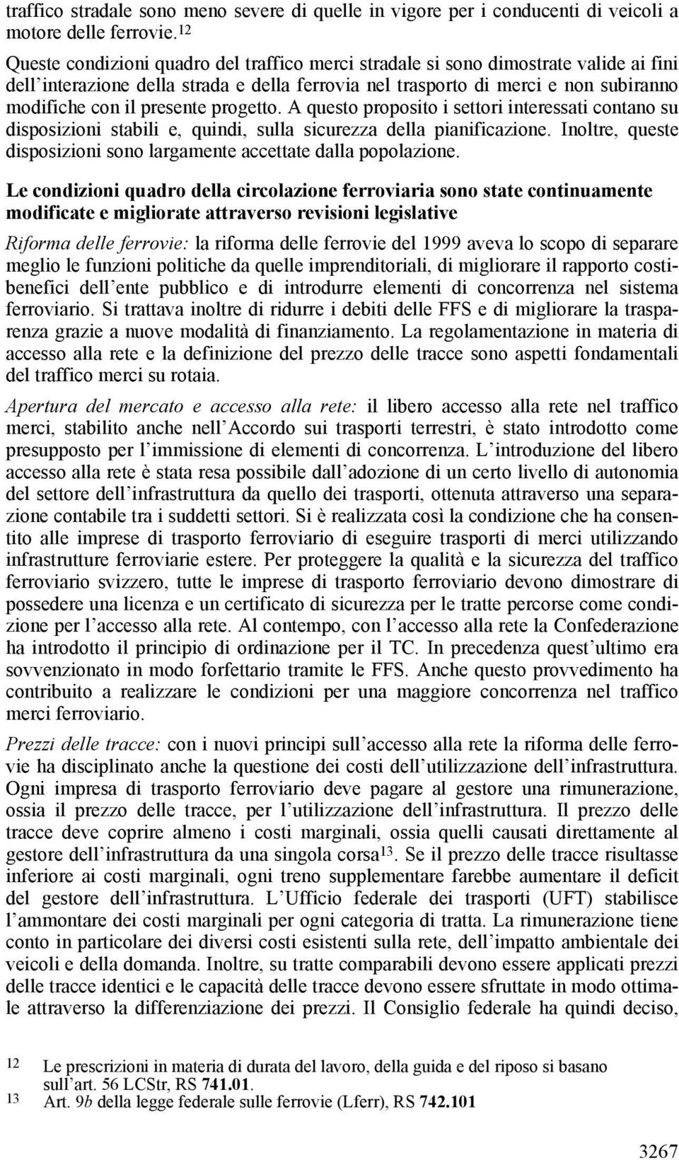 presente progetto. A questo proposito i settori interessati contano su disposizioni stabili e, quindi, sulla sicurezza della pianificazione.